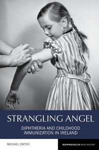 Cover image for Strangling Angel: Diphtheria and Childhood Immunization in Ireland