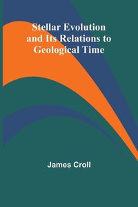 Cover image for Stellar Evolution and Its Relations to Geological Time