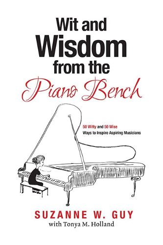 Cover image for Wit and Wisdom from the Piano Bench: 50 Witty and 50 Wise Ways to Inspire Aspiring Musicians