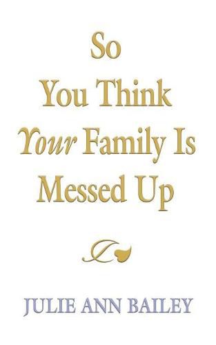 Cover image for So You Think Your Family Is Messed Up