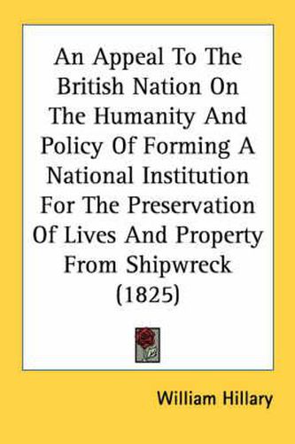 Cover image for An Appeal to the British Nation on the Humanity and Policy of Forming a National Institution for the Preservation of Lives and Property from Shipwreck (1825)