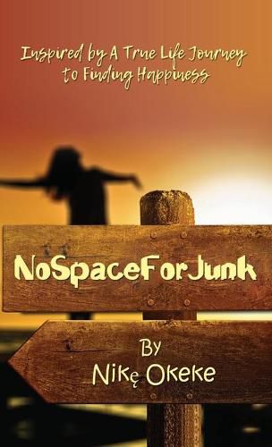 Cover image for No Space For Junk: Inspired by a True Life Journey to Finding Happiness