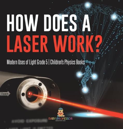 Cover image for How Does a Laser Work? Modern Uses of Light Grade 5 Children's Physics Books