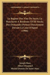 Cover image for Le Regime Des Vins de Sucre; La Boucherie a Bordeaus XVIII Siecle; Des Demandes Portees Directement Devant La Cour D'Appel (1906)