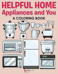 Cover image for Helpful Home Appliances and You a Coloring Book