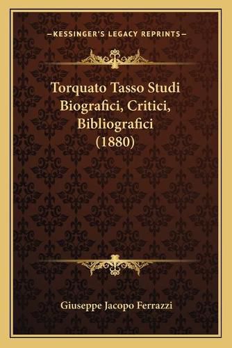 Torquato Tasso Studi Biografici, Critici, Bibliografici (188torquato Tasso Studi Biografici, Critici, Bibliografici (1880) 0)