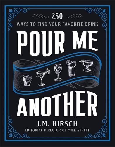 Pour Me Another: 250 Ways to Find Your Favorite Drink