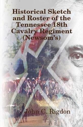 Historical Sketch and Roster of The Tennessee 18th Cavalry Regiment (Newsom's)