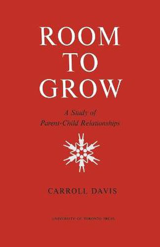 Cover image for Room to Grow: A Study of Parent-Child Relationships