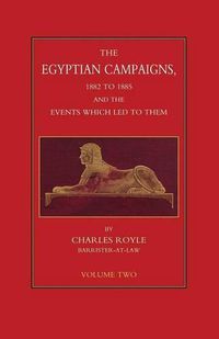 Cover image for EGYPTIAN CAMPAIGNS, 1882-1885 AND THE EVENTS WHICH LED TO THEM Volume Two