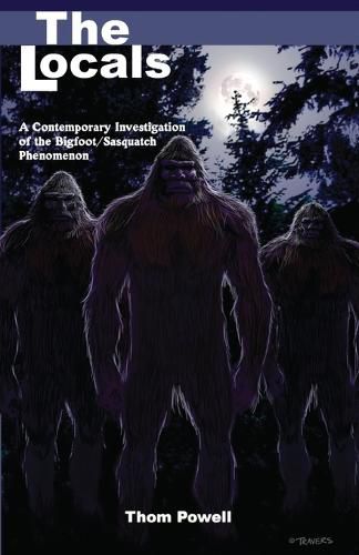 Cover image for Locals (The): A Contemporary Investigation of the Bigfoot/Sasquatch Phenomenon