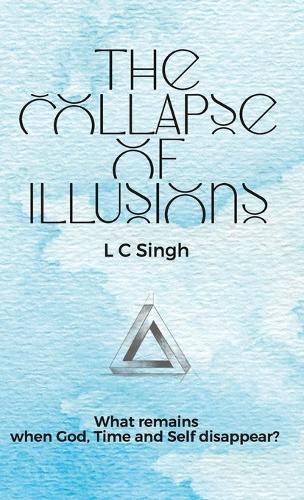 Cover image for The Collapse of Illusions | What remains when God, Time and Self disappear