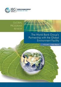 Cover image for The World Bank Group's partnership with the Global Environment Facility: Vol. 1: Main report