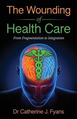 Cover image for The Wounding of Health Care: From Fragmentation to Integration