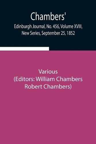 Cover image for Chambers' Edinburgh Journal, No. 456, Volume XVIII, New Series, September 25, 1852