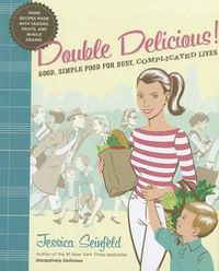 Cover image for Double Delicious: Good, Simple Food for Busy, Complicated Lives