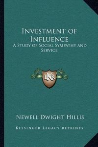 Cover image for Investment of Influence: A Study of Social Sympathy and Service