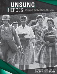 Cover image for Unsung Heroes: Women of the Civil Rights Movement