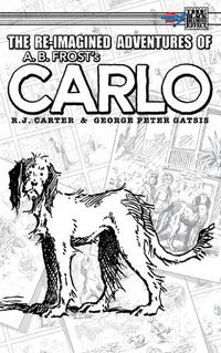 Cover image for The Re-Imagined Adventures of A.B. Frost's Carlo