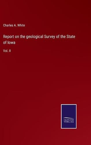 Report on the geological Survey of the State of Iowa: Vol. II