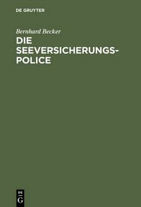 Cover image for Die Seeversicherungs-Police: Leitfaden Fur Die Praxis Der Guterversicherung Nach Den Allgemeinen Deutschen Seeversicherungs-Bedingungen (Ads); Anhang: Textausgabe Der Ads