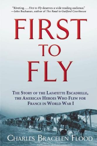 Cover image for First to Fly: The Story of the Lafayette Escadrille, the American Heroes Who Flew For France in World War I