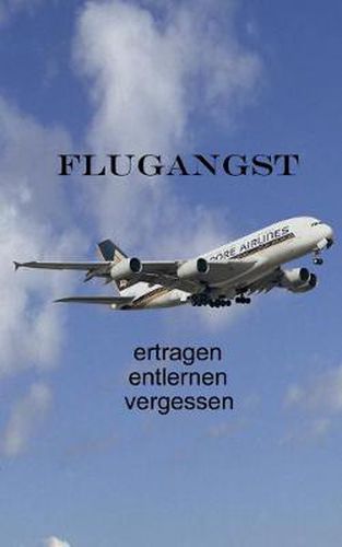 Cover image for Flugangst ertragen entlernen vergessen