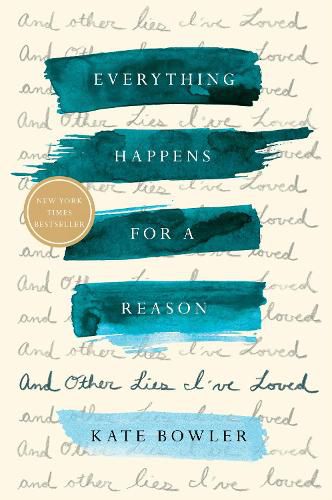 Cover image for Everything Happens for a Reason: And Other Lies I've Loved