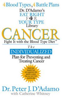 Cover image for Cancer: Fight it with Blood Type Diet - the Individualised Plan for Preventing and Treating Cancer