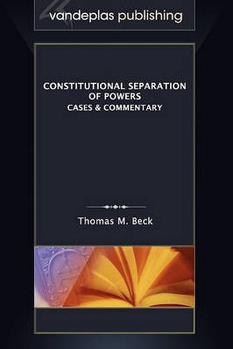 Constitutional Separation of Powers: Cases & Commentary