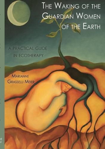 Cover image for The Waking of the Guardian Women of the Earth: A practical guide to ecotherapy