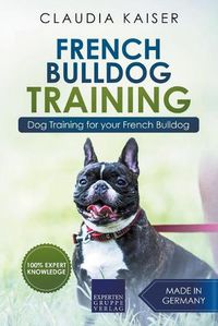 Cover image for French Bulldog Training: Dog Training for Your French Bulldog Puppy