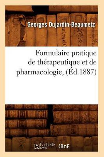 Formulaire Pratique de Therapeutique Et de Pharmacologie, (Ed.1887)