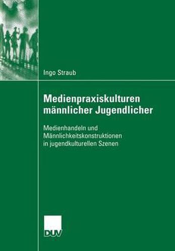 Cover image for Medienpraxiskulturen mannlicher Jugendlicher: Medienhandeln und Mannlichkeitskonstruktionen in jugendkulturellen Szenen