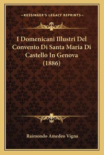 Cover image for I Domenicani Illustri del Convento Di Santa Maria Di Castello in Genova (1886)