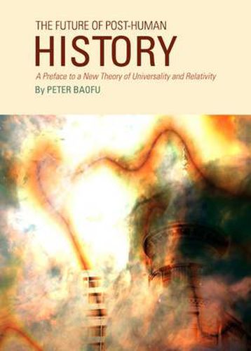 The Future of Post-Human History: A Preface to a New Theory of Universality and Relativity