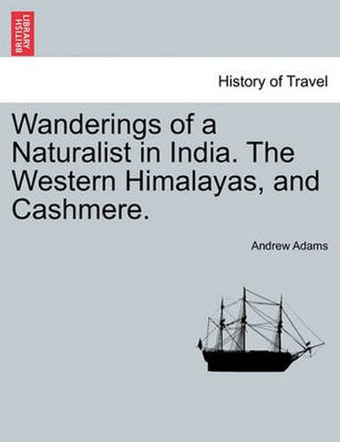 Cover image for Wanderings of a Naturalist in India. the Western Himalayas, and Cashmere.