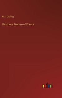 Cover image for Illustrious Women of France