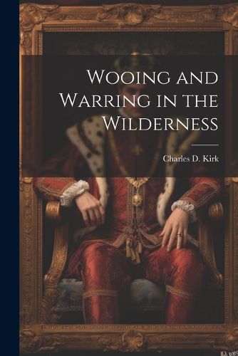 Wooing and Warring in the Wilderness