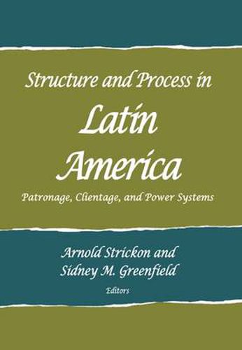 Cover image for Structure and Process in Latin America: Patronage, Clientage, and Power Systems