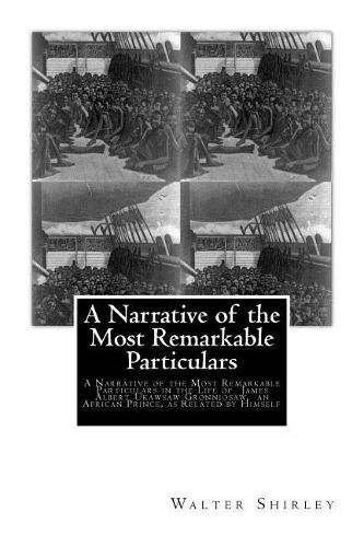 A Narrative of the Most Remarkable Particulars: In The Life of James Albert, Ukawsaw Gronniosaw, An African Prince, As Related By Himself