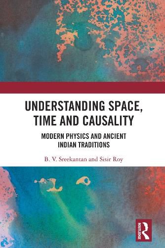 Cover image for Understanding Space, Time and Causality: Modern Physics and Ancient Indian Traditions