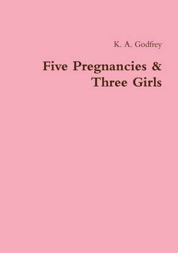 Cover image for Five Pregnancies & Three Girls