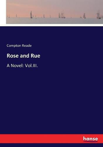 Rose and Rue: A Novel: Vol.III.