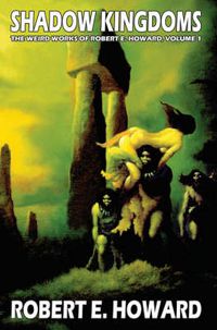 Cover image for Robert E. Howard's Weird Works Volume 1: Shadow Kingdoms