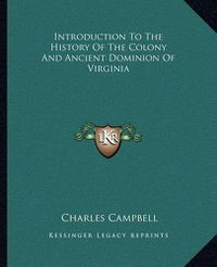 Cover image for Introduction to the History of the Colony and Ancient Dominion of Virginia