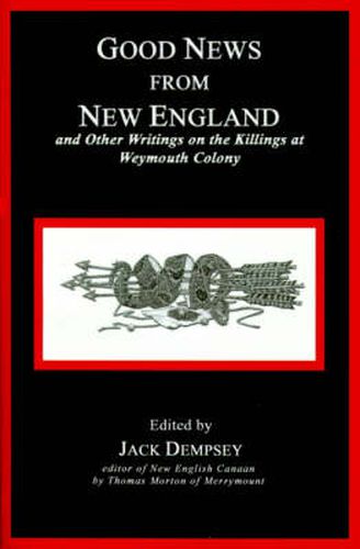 Good News from New England: And Other Writings on the Killings at Weymouth Colony