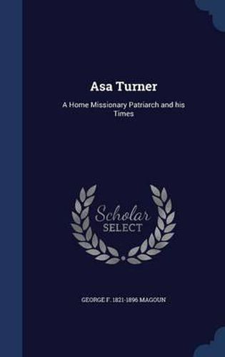 Cover image for Asa Turner: A Home Missionary Patriarch and His Times