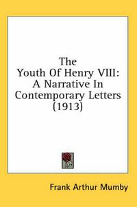 Cover image for The Youth of Henry VIII: A Narrative in Contemporary Letters (1913)