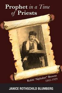 Cover image for Prophet in a Time of Priests: Rabbi Alphabet Browne 1845-1929